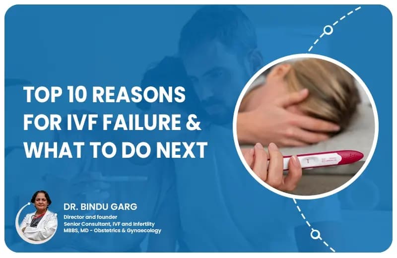 Top 10 Reasons For IVF Failure & What To Do Next